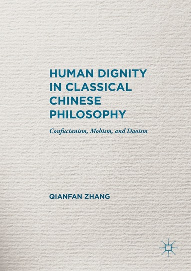 Qianfan Zhang - Human Dignity in Classical Chinese Philosophy, Inbunden