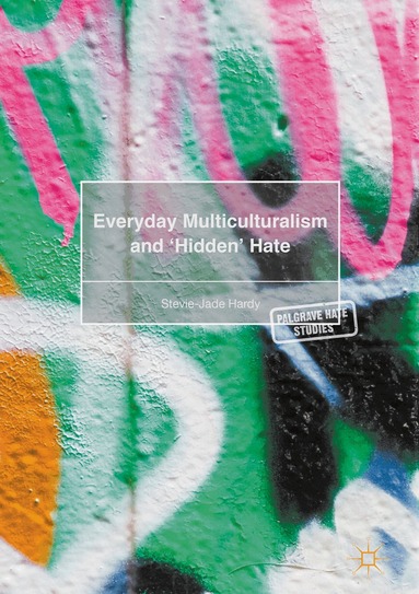 Stevie-Jade Hardy - Everyday Multiculturalism and ‘Hidden’ Hate, Inbunden