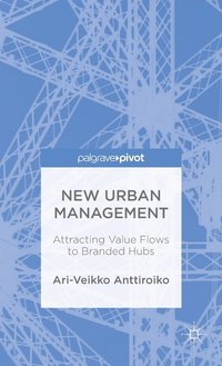 bokomslag New Urban Management: Attracting Value Flows to Branded Hubs