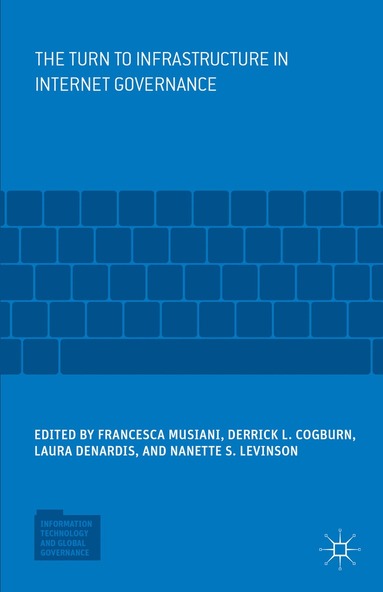 Francesca Musiani, Derrick L. Cogburn, Laura DeNardis, Nanette S. Levinson - Turn to Infrastructure in Internet Governance, Inbunden