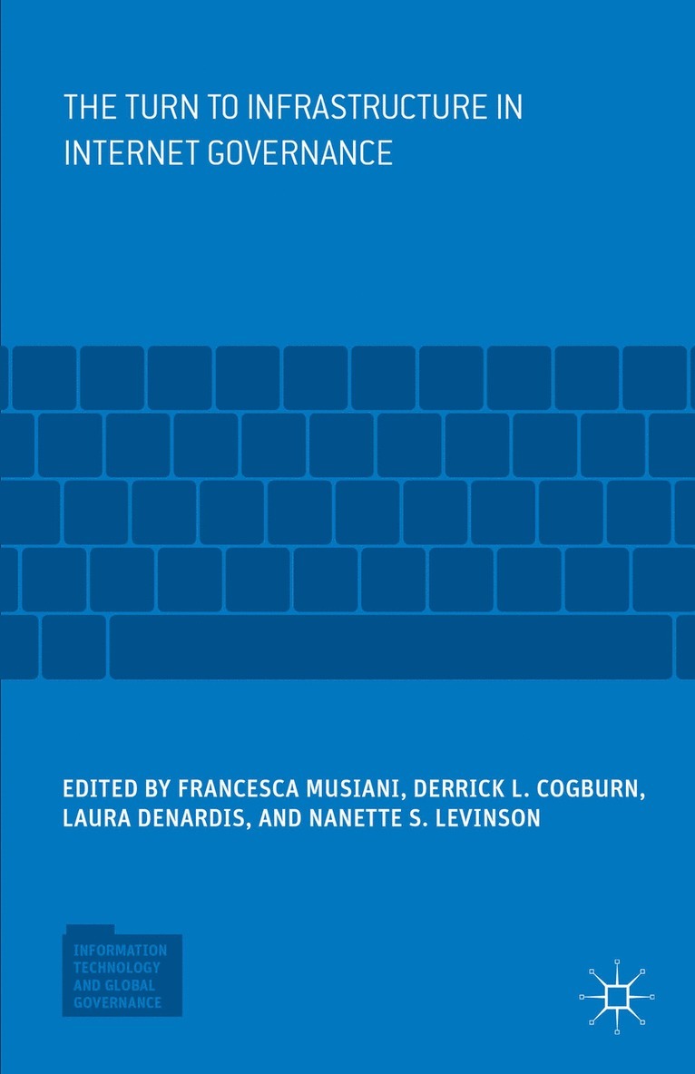 Francesca Musiani, Derrick L. Cogburn, Laura DeNardis, Nanette S. Levinson, Derrick L Cogburn, Laura Denardis, Nanette S Levinson - Turn to Infrastructure in Internet Governance, Inbunden