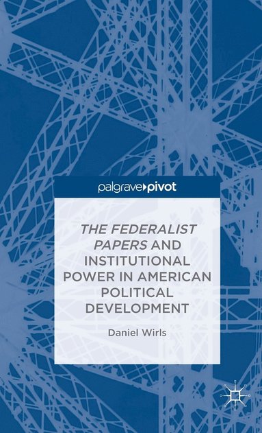 bokomslag Federalist Papers and Institutional Power In American Political Development