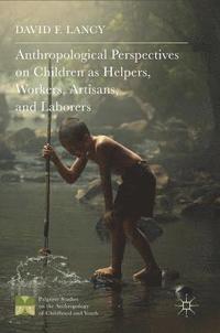 bokomslag Anthropological Perspectives on Children as Helpers, Workers, Artisans, and Laborers