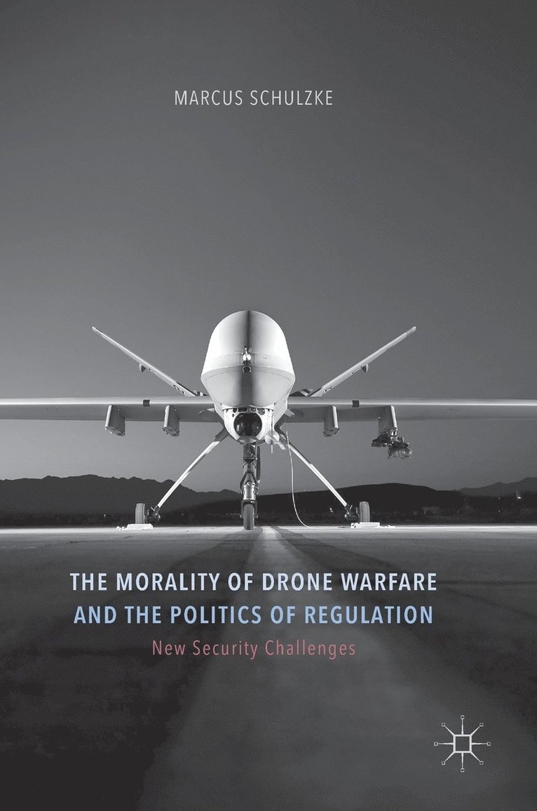 Morality of Drone Warfare and the Politics of Regulation