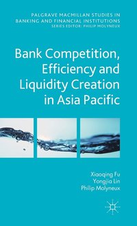 bokomslag Bank Competition, Efficiency and Liquidity Creation in Asia Pacific