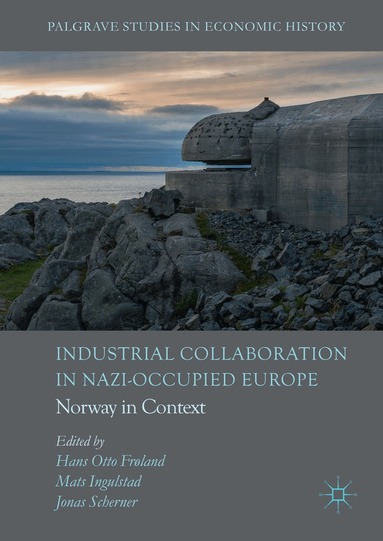 Hans Otto Frøland, Mats Ingulstad, Jonas Scherner - Industrial Collaboration in Nazi-Occupied Europe, Inbunden