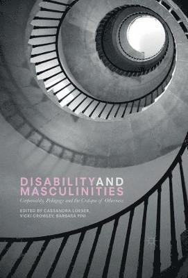 Cassandra Loeser, Vicki Crowley, Barbara Pini - Disability and Masculinities, Inbunden