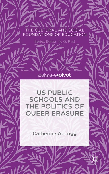 C. Lugg - US Public Schools and the Politics of Queer Erasure, Inbunden