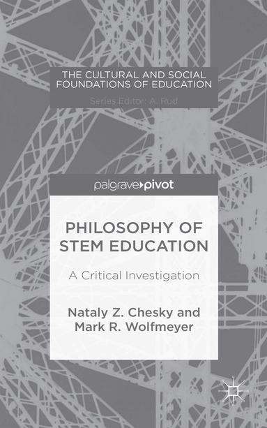 Nataly Z. Chesky, Mark R. Wolfmeyer - Philosophy of STEM Education, Inbunden