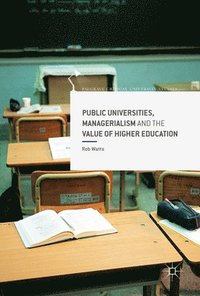 bokomslag Public Universities, Managerialism and the Value of Higher Education