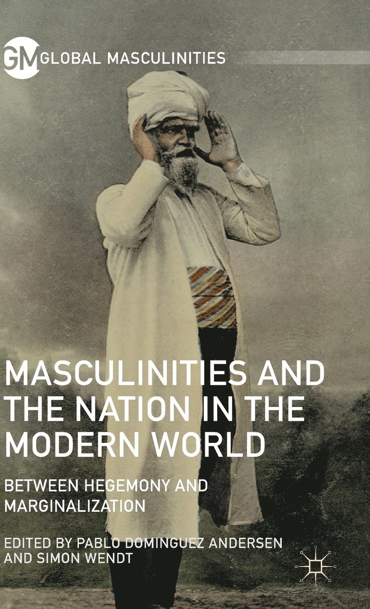 Simon Wendt, Pablo Dominguez Andersen - Masculinities and the Nation in the Modern World, Inbunden