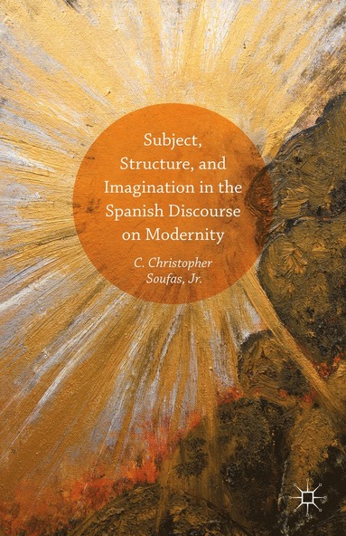 bokomslag Subject, Structure, and Imagination in the Spanish Discourse on Modernity