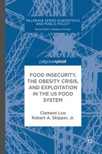 bokomslag Food Insecurity, the Obesity Crisis, and Exploitation in the US Food System