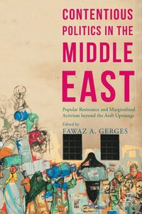 bokomslag Contentious Politics in the Middle East: Popular Resistance and Marginalised Activism Beyond the Arab Spring Uprisings