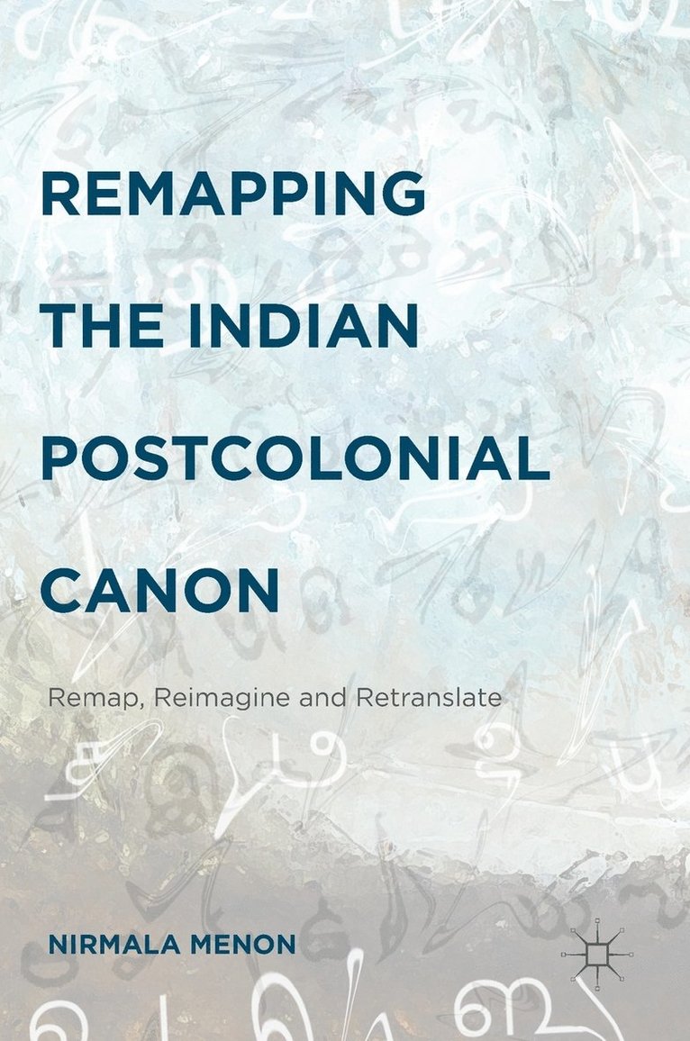 Nirmala Menon - Remapping the Indian Postcolonial Canon, Inbunden