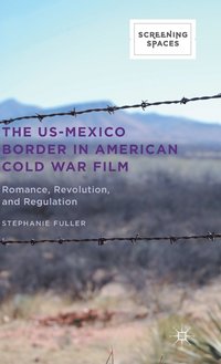 bokomslag The US-Mexico Border in American Cold War Film