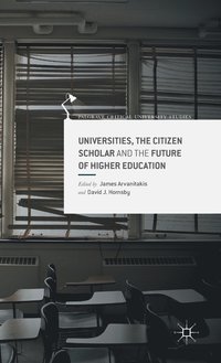 bokomslag Universities, the Citizen Scholar and the Future of Higher Education