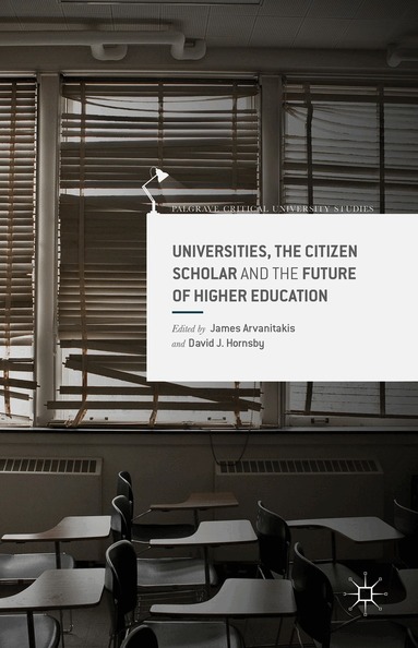 J. Arvanitakis, D. Hornsby - Universities, the Citizen Scholar and the Future of Higher Education, Inbunden