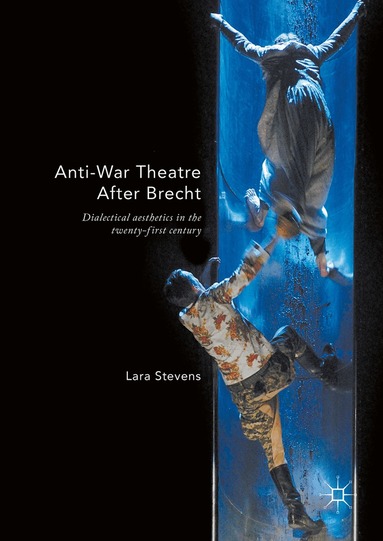 Lara Stevens - Anti-War Theatre After Brecht, Inbunden