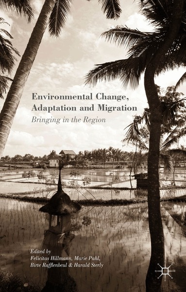 Felicitas Hillmann, Marie Pahl, Birte Rafflenbeul, Harald Sterly, Felicitas Hillmann, Marie Pahl - Environmental Change, Adaptation and Migration, Inbunden