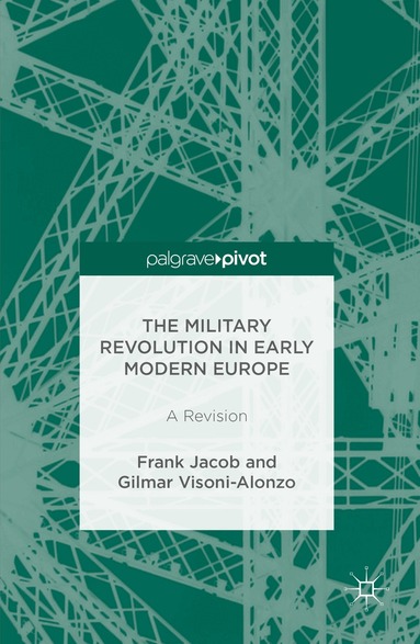 Frank Jacob, Gilmar Visoni-Alonzo - Military Revolution in Early Modern Europe, Inbunden