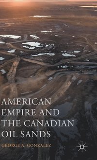 bokomslag American Empire and the Canadian Oil Sands
