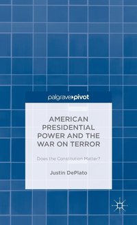 bokomslag American Presidential Power and the War on Terror: Does the Constitution Matter?