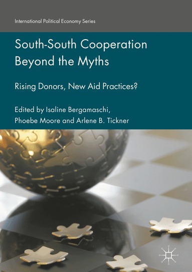 Isaline Bergamaschi, Phoebe Moore, Arlene B. Tickner - South-South Cooperation Beyond the Myths, Inbunden