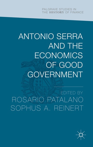 Sophus Reinert, Rosario Patalano - Antonio Serra and the Economics of Good Government, Inbunden