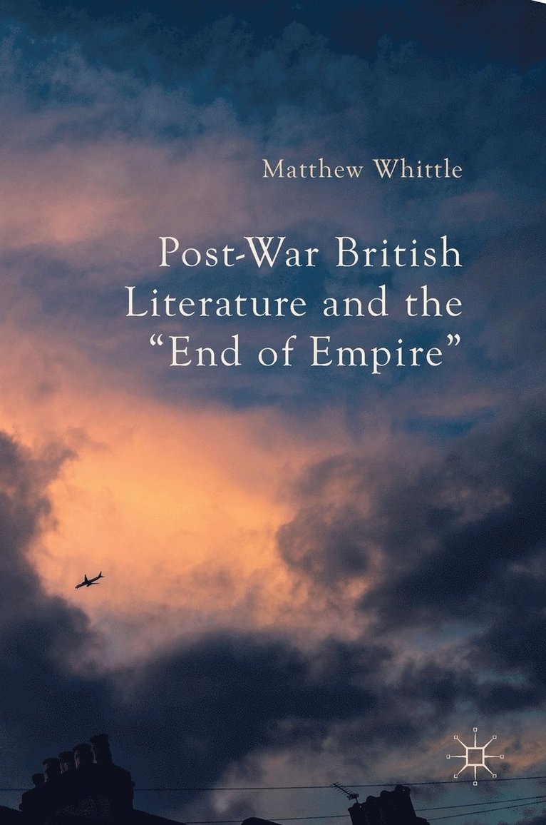 Post-War British Literature and the "End of Empire"