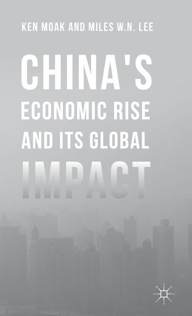 bokomslag China's Economic Rise and Its Global Impact