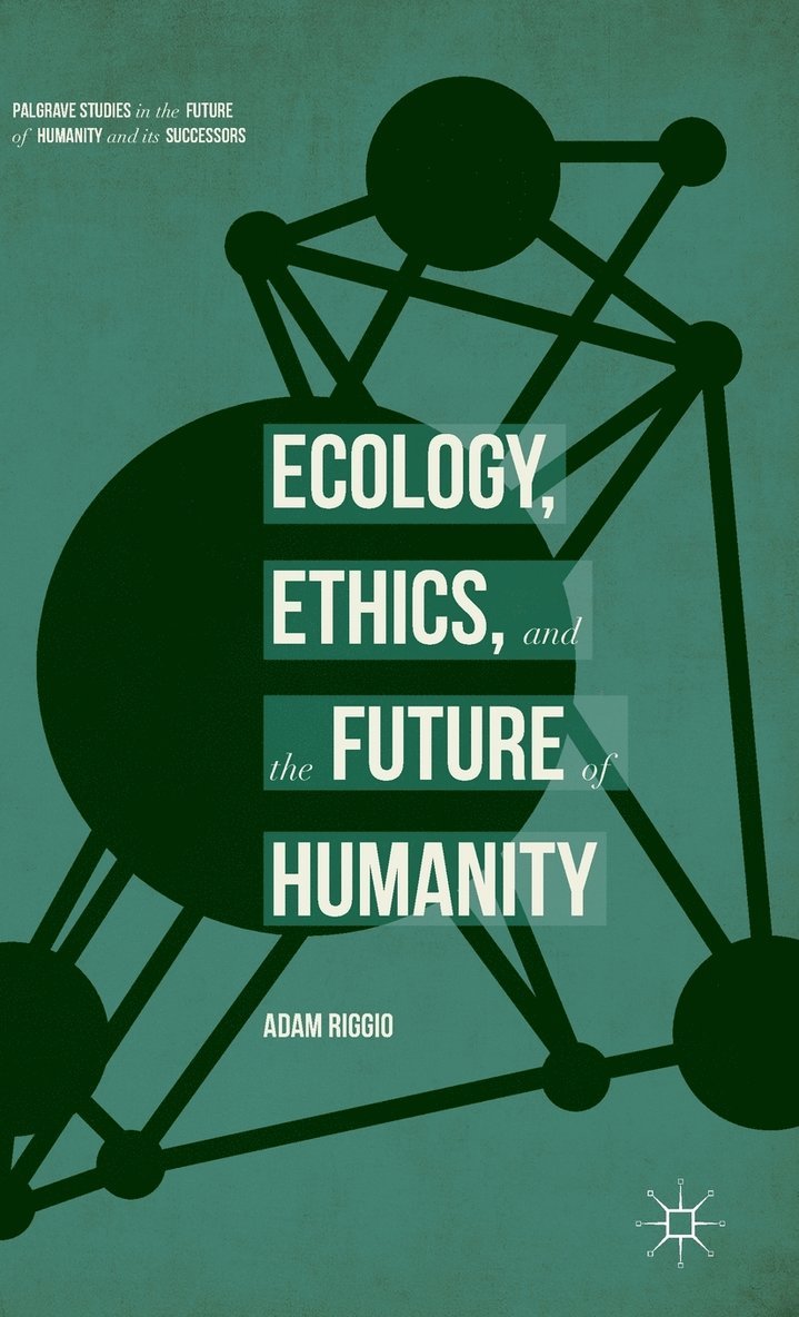 Adam Riggio - Ecology, Ethics, and the Future of Humanity, Inbunden