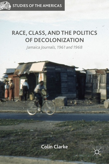 Colin Clarke - Race, Class, and the Politics of Decolonization, Inbunden