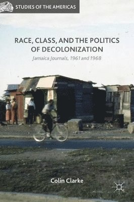 Colin Clarke - Race, Class, and the Politics of Decolonization, Inbunden