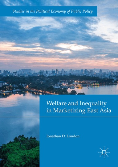 Jonathan D. London - Welfare and Inequality in Marketizing East Asia, Inbunden