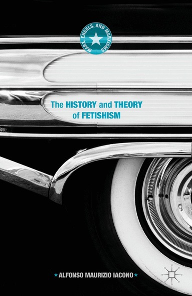 Alfonso Maurizio Iacono - History and Theory of Fetishism, Inbunden
