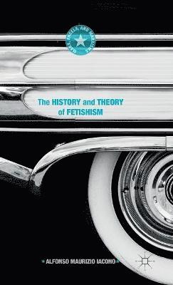 Alfonso Maurizio Iacono - History and Theory of Fetishism, Inbunden