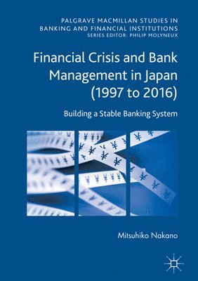 Mitsuhiko Nakano - Financial Crisis and Bank Management in Japan (1997 to 2016), Inbunden