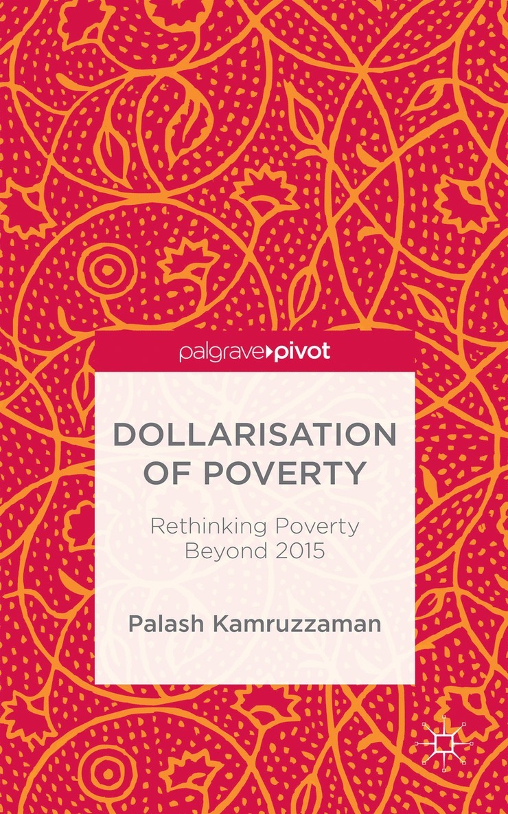 Palash Kamruzzaman - Dollarisation of Poverty: Rethinking Poverty Beyond 2015, Inbunden