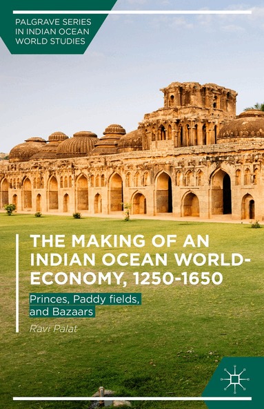 Ravi Palat - Making of an Indian Ocean World-Economy, 1250–1650, Inbunden