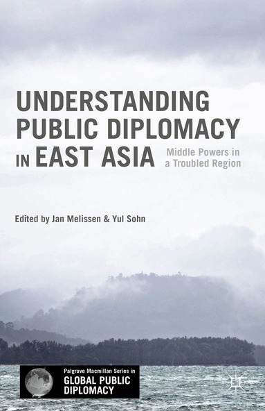 Jan Melissen, Yul Sohn - Understanding Public Diplomacy in East Asia, Inbunden