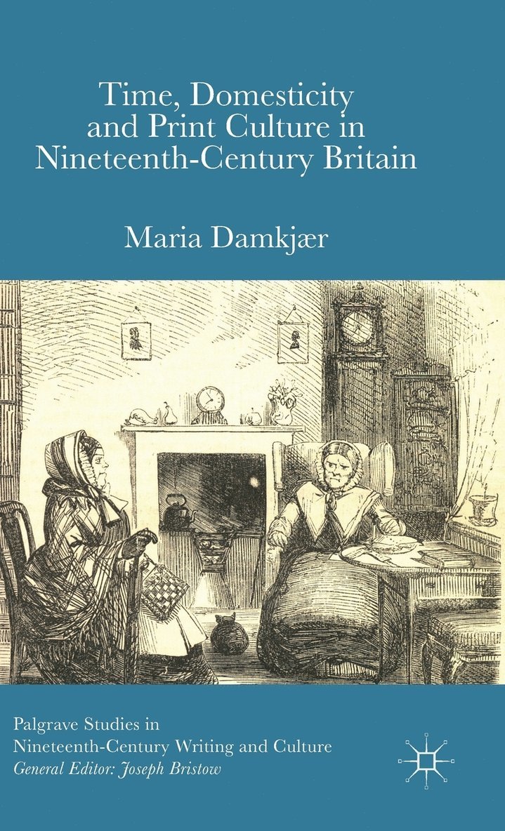 Time, Domesticity and Print Culture in Nineteenth-Century Britain 1