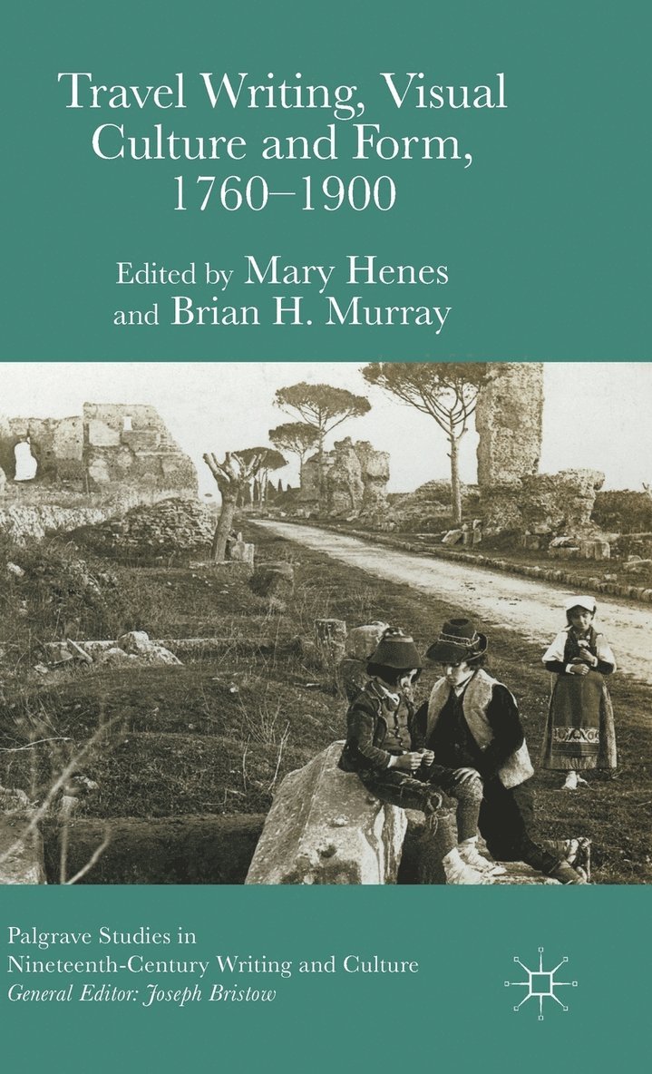 Brian H. Murray, Mary Henes, Brian H Murray - Travel Writing, Visual Culture, and Form, 1760-1900, Inbunden