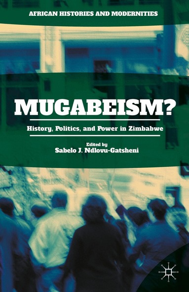 Sabelo J. Ndlovu-Gatsheni - Mugabeism?, Inbunden