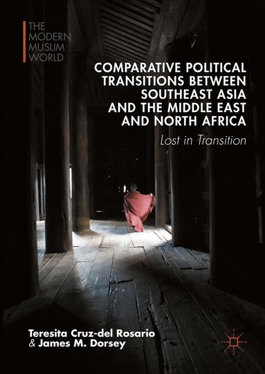 Teresita Cruz-del Rosario, James M. Dorsey - Comparative Political Transitions between Southeast Asia and the Middle East and North Africa, Inbunden