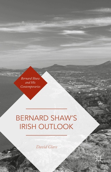 David Clare - Bernard Shaw’s Irish Outlook, Inbunden