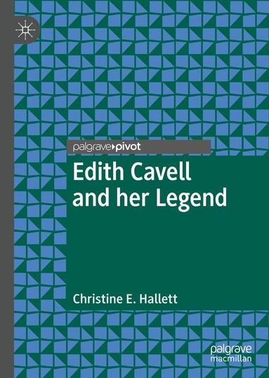 Christine E. Hallett - Edith Cavell and her Legend, Inbunden