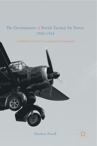 bokomslag The Development of British Tactical Air Power, 1940-1943