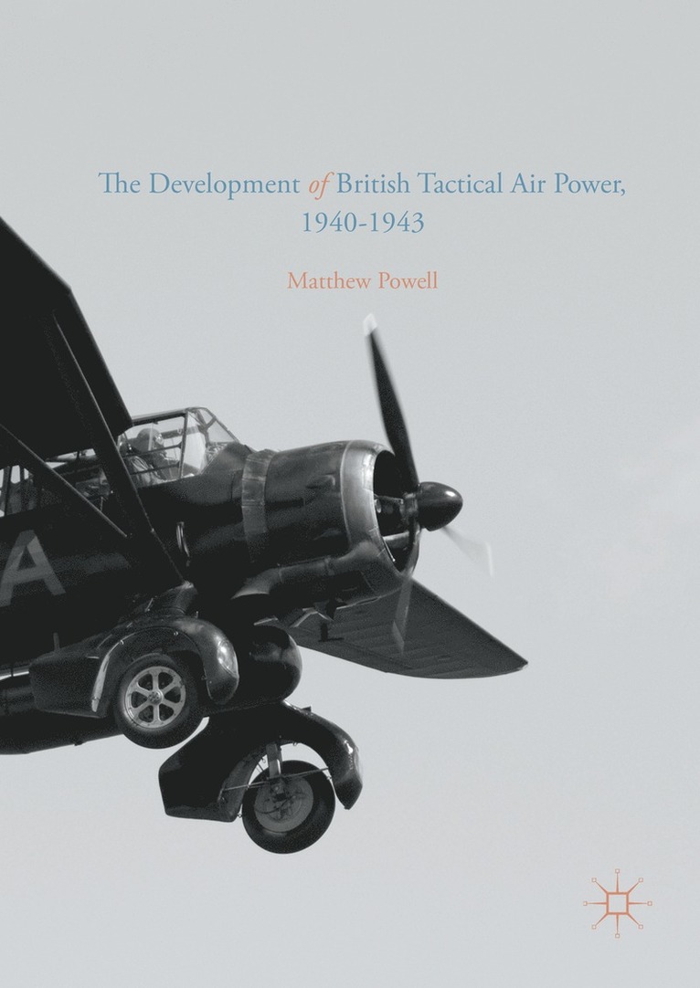 Matthew Powell - Development of British Tactical Air Power, 1940-1943, Inbunden