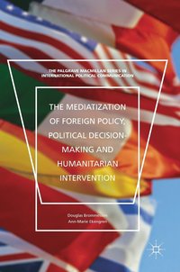 bokomslag The Mediatization of Foreign Policy, Political Decision-Making and Humanitarian Intervention